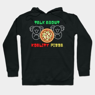 Talk about koality pizza Hoodie